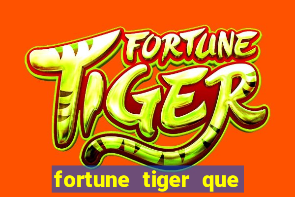 fortune tiger que mais paga